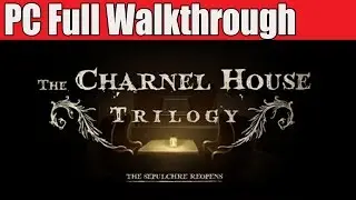 THE CHARNEL HOUSE TRILOGY Full Game Walkthrough - No Commentary  (TheCharnelHouseTrilogy) 2015