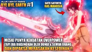 DIASINGKAN OLEH DUNIA DAN SEMUA ORANG MESKI PUNYA KEKUATAN OVERPOWER ‼️ - Bye Bye Earth Episode 1