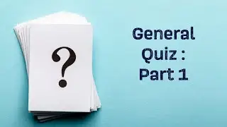 General Quiz : Part 1