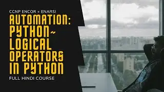229. CCNP Encore + Enarsi | CCNP Automation - Python - Logical Operators in Python | CCNP in Hindi
