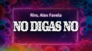 Rivs, Alex Favela - No Digas No (Letra / Lyrics)