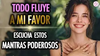 ✨ TODO FLUYE A MI FAVOR ✨ Bendigo y Recibo | El Mantra que Atrae PROSPERIDAD Y MILAGROS