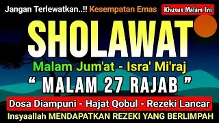 Ingat Malam ini!! MALAM ISRA' MI'RAJ 27 RAJAB | BACA SHOLAWAT INI, Doa Mudah Terkabul, Dosa Diampuni