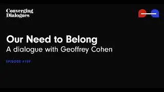 #159 - Our Need to Belong: A Dialogue with Geoffrey Cohen