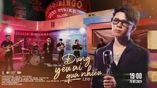 LEO - Đừng Y&ecirc;u Ai Qu&aacute; Nhiều | Official Trailer