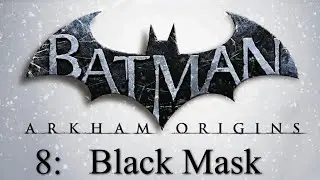 Batman Arkham Origins / Part 8: Black Mask