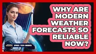 Why Are Modern Weather Forecasts So Reliable Now?