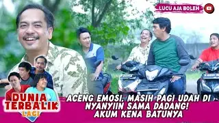 ACENG EMOSI, MASIH PAGI UDAH DINYANYIIN SAMA DADANG! AKUM KENA BATUNYA - DUNIA TERBALIK LAGI