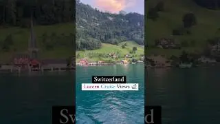 Switzerland 🇨🇭 Best Views in Cruise 🚢 😍  #switzerland #shorts