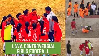 Lava Controversial Girls Football Match Shauley vs Bhadey