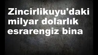 Bu videonun uzun versiyonu: Zincirlikuyu'daki esrarengiz bina