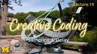 Lecture 19: Sampling & Delay (Creative Coding, Fall 2025)