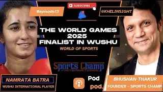 Ep_13 - Namrata Batra, India&rsquo;s pride and finalist at The World Games 2025 in Wushu