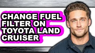 How To Change Fuel Filter On Toyota Land Cruiser (Updated)
