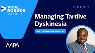 Video 3: From Diagnosis to Management: How to Treat Tardive Dyskinesia