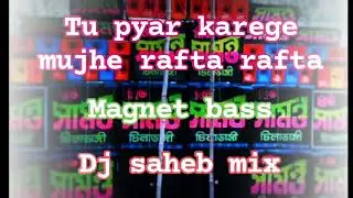 Tu pyar karege mujhe rafta rafta ডিজে সাহেব হাড মেগনেট বেস