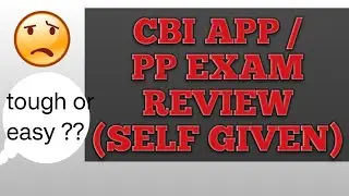 😲CBI PP/APP EXAM REVIEW(SELF GIVEN) EASY OR TOUGH
