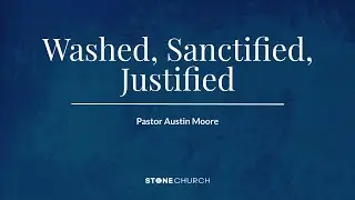 Nov 23, 2025 -  Sanctify:  Washed, Sanctified, Justified