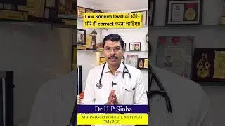 Low sodium levels should be corrected gradually! Dr H P Sinha MD DM NEUROLOGIST