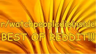 Watch People Die Inside Vol. 5 - Embarrassing Reddit Videos | Moderately Happy