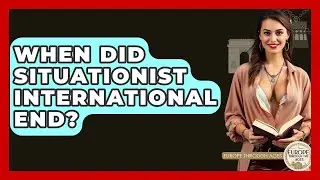 When Did Situationist International End? - Europe Through the Ages