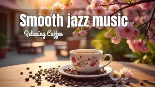 Positive Jazz Music🎊~ Delicate Morning Coffee Jazz & Bossa Nova Instrumental Music for Stress Relief