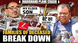 Families of deceased break down, express pain after Jharkhand plane crash incident