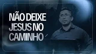 Não deixe Jesus no caminho | igreja do reino