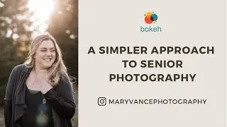 A Simple Approach to Senior Photography - Mary Vance