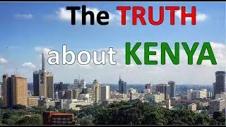 The TRUTH about KENYA!