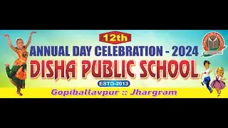 DISHA PUBLIC SCHOOL - 12th ANNUAL DAY CELEBRATION - 2024