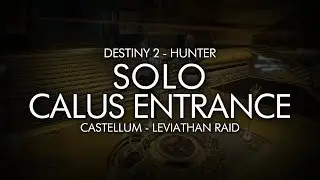 Destiny 2 - Solo Leviathan Calus Entrance (Hunter - Castellum)