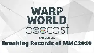 Breaking Records at MMC 2019 | Warp World Podcast #111