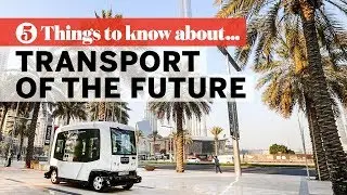 Five things to know about... next-generation transport in the UAE