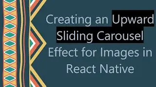 Creating an Upward Sliding Carousel Effect for Images in React Native