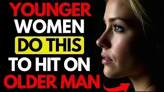 Younger Women Secretly Do THIS When Flirting With Older Men | Female Psychology | Stoicism