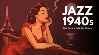 Sensual 1940s Jazz Noir Playlist &ndash; Sultry Female Vocal Jazz for Late-Night Romance 💋