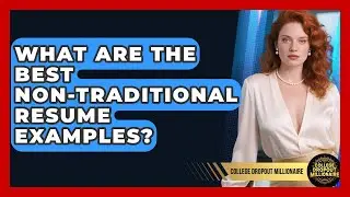 What Are The Best Non-Traditional Resume Examples? - College Dropout Millionaire