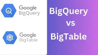 BigQuery vs BigTable | GCP Data Engineer | Basic difference between BigQuery and BigTable