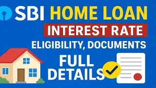 🏠 SBI Home Loan 2025 | Interest Rate, Eligibility, Documents & Full Details 