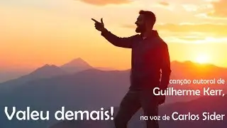 VALEU DEMAIS! - Canção de Guilherme Kerr, na voz de Carlos Sider
