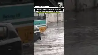 Heavy rain leads to severe waterlogging in parts of Delhi