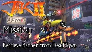 Jak II: Renegade Mission Retrieve Banner From Dead Town