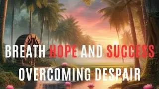 Breathe Hope and Success: Overcoming Despair, Listen Before Bedtime for Deep Sleep. Please subscribe