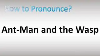 How to Pronounce Ant-Man and the Wasp