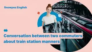 Learn English | Daily Life | Conversation about train station manners - Snowpea English