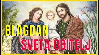SVETA OBITELJ - BLAGDAN | JOSIP, MARIJA I ISUS  UZOR SU NAŠIH OBITELJI