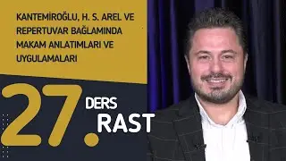 27. Ders: Rast - Do&ccedil;. Dr. Sami Dural - Kantemiroğlu, H. S. Arel ve Repertuvar Bağlamında Makamlar