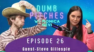 EP 26 - Steve Gillespie Wants to Shoot EVERYTHING Into Space | Dumb Pitches with Monica Nevi