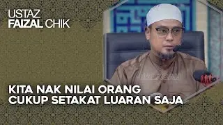 Kita Nak Nilai Orang Cukup Setakat Luaran Saja, Dalaman Hanya Allah Yang Tahu – Ustaz Faizal Chik